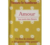 Amour - Un Livre De Citations Et Des Graines À Faire Pousser
