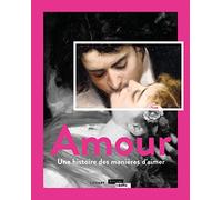 AMOUR UNE HISTOIRE DES MANIERES D'AIMER