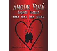 Amour Volé - Enquête globale pour deux âmes soeurs: Un Escape Game Romantique Autour du Monde pour Couples