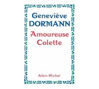Amoureuse Colette - Geneviève Dormann - Albin Michel - broché - Biographie