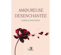 Amoureuse désenchantée - Camille Hucleux - Trois Colonnes - broché - Autobiographie