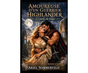 Amoureuse d'un guerrier highlander: La porte du temps: Un roman d'amour à travers le temps