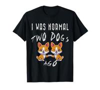Amoureux de Chiens Corgi drôles, j'étais Normal il y a Deux Chiens Crazy Pets T-Shirt