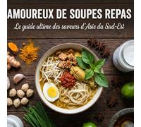 AMOUREUX DE SOUPES REPAS: Le guide ultime des saveurs d'Asie du Sud-Est