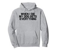 Amoureux des Chiens drôle Quand Je meurs, Mon Chien obtient Tout Sweat à Capuche