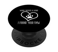 Amoureux des Chiens drôle - When I Needed A Hand I Found Your Paw PopSockets PopGrip Adhésif