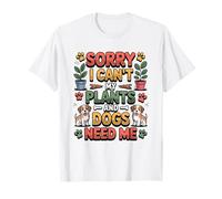 Amoureux des Chiens Sorry I Can't My Plants and Dogs Need Me Gardening T-Shirt