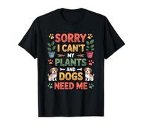 Amoureux des Chiens Sorry I Can't My Plants and Dogs Need Me Gardening T-Shirt