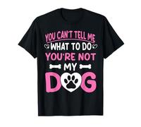 Amoureux des chiens - You Can't Tell me What to do You're not My Dog T-Shirt
