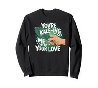 Amoureux des légumes de chou frisé, You're Kale-ing Me, Foodie Sweatshirt
