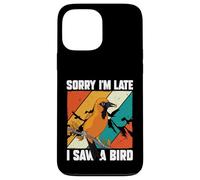 Amoureux des Oiseaux Observation des Oiseaux drôle Sorry I'm Late I Saw A Bird Coque pour iPhone 13 Pro Max