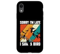 Amoureux des Oiseaux Observation des Oiseaux drôle Sorry I'm Late I Saw A Bird Coque pour iPhone XR