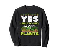 Amoureux des Plantes, J'Ai Besoin de Toutes Ces Plantes pour Jardinier Sweatshirt