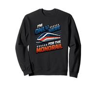 Amoureux du Monorail drôle, Je ne suis là Que pour Le Monorail Sweatshirt