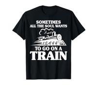 Amoureux du Train - Parfois Toute l'âme Veut Aller dans Un Train T-Shirt