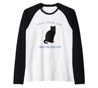 Amoureux félins Amusants « Dis à Ton Chat Que J'Ai Dit PSH-PSH-PSH » Manche Raglan