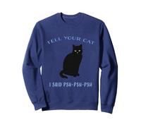 Amoureux félins Amusants « Dis à Ton Chat Que J'Ai Dit PSH-PSH-PSH » Sweatshirt