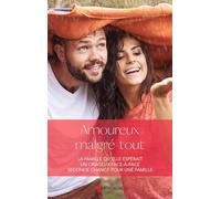 Amoureux malgré tout: La famille qu'elle espérait - Un orageux face-à-face - Seconde chance pour un