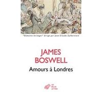 Amours à Londres James Boswell (Auteur), André Maurois (Préface), Marie-Christine Blanchet (Traduction), Dominique Aury (Notes)