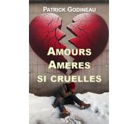 Amours amères si cruelles - Patrick Godineau - Librinova - broché - Roman
