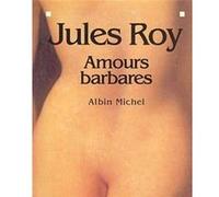 Amours barbares Jules Roy (Auteur)