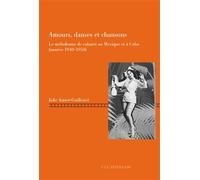 Amours, danses et chansons Le mélodrame de cabaret au Mexique et à Cuba (années 1940-1950) - Julie Amiot-Guillouet - Peter Lang - broché - Beau livre