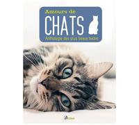 Amours De Chats - Anthologie Des Plus Beaux Textes