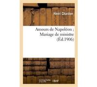 Amours de Napoléon Mariage de ministre Henri Chardon (Auteur)