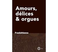 Amours, délices et orgues