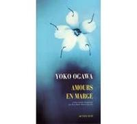 Amours en marge Yoko Ogawa (Auteur), Rose-Marie Makino-Fayolle (Traduction)