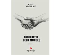 Amours entre deux mondes - Kriss Abellan - Spinelle Eds - broché - Roman