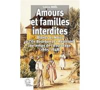 Amours et familles interdites: Blancs et Noirs à l'île Bourbon (La Réunion) au temps de l'esclavage (1665-1848)