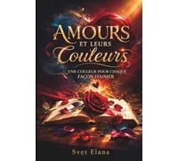 Amours et leurs couleurs: Une couleur pour chaque façon d’aimer