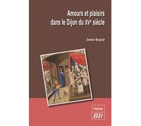 Amours et plaisirs dans le dijon du XVe siècle - Damien Borgnat - Presses Universitaires De Dijon - broché - Etude