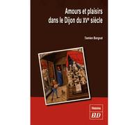 Amours et plaisirs dans le dijon du XVe siècle - Damien Borgnat - Presses Universitaires De Dijon - broché - Etude