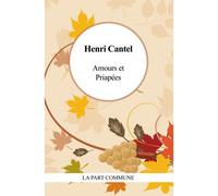 Amours Et Priapees - Henri Cantel - La Part Commune - broché - Poésie