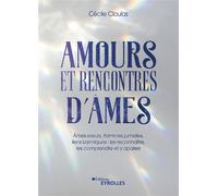Amours et rencontres d'âmes Âmes soeurs, flammes jumelles, liens karmiques : les reconnaître, les comprendre et s'apaiser - Cécile Cloulas - Eyrolles - broché - Guide