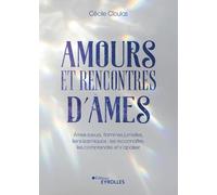 Amours et rencontres d'âmes: Âmes soeurs, flammes jumelles, liens karmiques : les reconnaître, les comprendre et s'apaiser