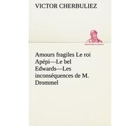 Amours Fragiles Le Roi Apépi-Le Bel Edwards-Les Inconséquences De M. Drommel
