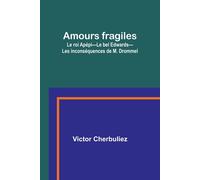 Amours Fragiles; Le Roi Apépi-Le Bel Edwards-Les Inconséquences De M. Drommel