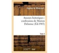 Amours historiques : confessions de Marion Delorme Tome 3 Eugène de Mirecourt (Auteur)