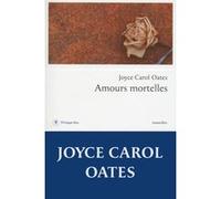 Amours mortelles Joyce Carol Oates (Auteur), Christine Auché (Traduction)
