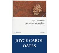 Amours mortelles - Joyce Carol Oates - Philippe Rey - broché - Roman