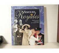 Amours Royales. Quand La Passion Est Plus Forte Que La Raison D'Etat