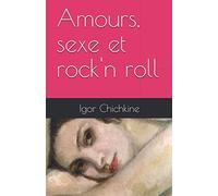 Amours, sexe et rock'n roll: Chronique des années de baise