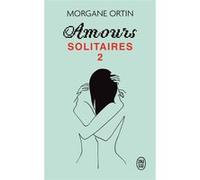Amours solitaires 2 Morgane Ortin (Auteur)