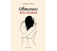 Morgane Ortin – Amours Solitaires – Tome 1