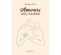 Amours solitaires - tome 2 - Une petite éternité - Morgane Ortin - Albin Michel - broché - Roman