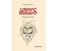 Amours solitaires - tome 3 - Franchir la nuit - Morgane Ortin - Albin Michel - broché - Roman