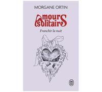 Amours Solitaires - Tome 3 - Franchir La Nuit
